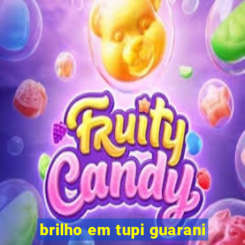 brilho em tupi guarani